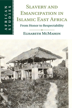 Paperback Slavery and Emancipation in Islamic East Africa: From Honor to Respectability Book