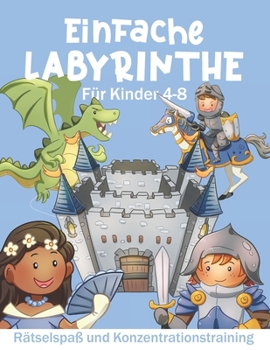 Paperback Einfache Labyrinthe für Kinder 4-8: Rätselspaß und Konzentrationstraining [German] Book