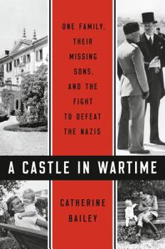Hardcover A Castle in Wartime: One Family, Their Missing Sons, and the Fight to Defeat the Nazis Book