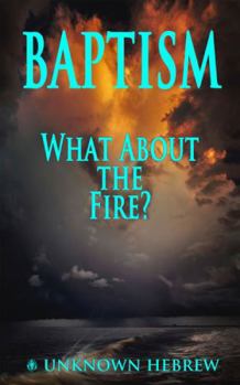 Paperback BAPTISM: WHAT ABOUT THE FIRE? Book