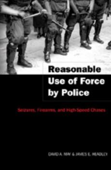 Paperback Reasonable Use of Force by Police: Seizures, Firearms, and High-Speed Chases Book