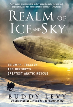 Paperback Realm of Ice and Sky: Triumph, Tragedy, and History's Greatest Arctic Rescue Book