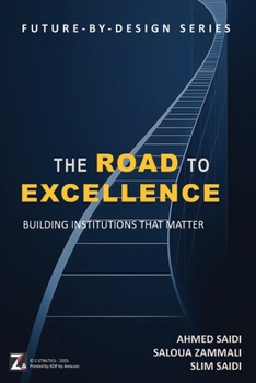 Paperback THE ROAD TO EXCELLENCE - Building Institutions that Matter: A Practical Guide for Leaders, Strategists, and Change Agents Book