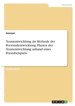 Paperback Teamentwicklung als Methode der Personalentwicklung. Phasen der Teamentwicklung anhand eines Praxisbeispiels [German] Book