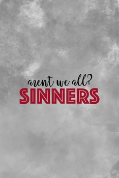 Aren't We All? Sinners: Notebook Journal Composition Blank Lined Diary Notepad 120 Pages Paperback Grey Texture Sinner