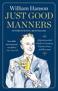 Paperback Just Good Manners: A Quintessential Guide to Courtesy, Charm, Grace, and Decorum Book