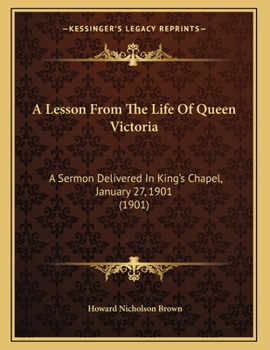 Paperback A Lesson From The Life Of Queen Victoria: A Sermon Delivered In King's Chapel, January 27, 1901 (1901) Book