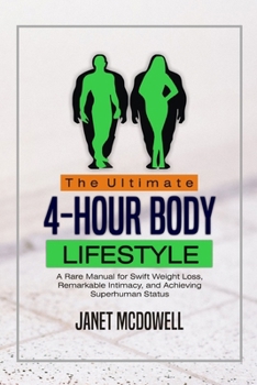 Paperback The ultimate 4-hour body lifestyle: A Rare Manual for Swift Weight Loss, Remarkable Intimacy, and Achieving Superhuman Status Book