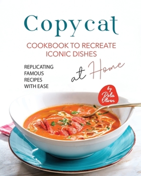 Paperback Copycat Cookbook to Recreate Iconic Dishes at Home: Replicating Famous Recipes with Ease Book