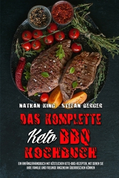 Paperback Das Komplette Keto BBQ Kochbuch: Ein Anf?ngerhandbuch Mit K?stlichen Keto-BBQ-Rezepten, Mit Denen Sie Ihre Familie Und Freunde Angenehm ?berraschen K? [German] Book