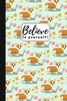 Paperback Believe In Yourself!: Cute Novelty Corgi Gift Small Lined Notebook (6" x 9") Book