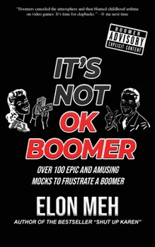 Paperback It's Not OK Boomer: Over 100 Epic And Amusing Mocks To Frustrate A Boomer Book