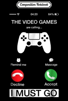 Paperback Composition Notebook: The Video Games Are Calling And I Must Go Phone Screen Journal/Notebook Blank Lined Ruled 6x9 100 Pages Book