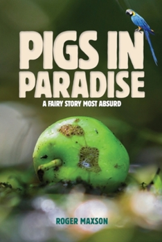 Paperback Pigs In Paradise: A Fairy Story Most Absurd Book