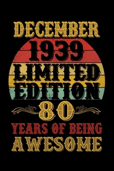 December 1939 Limited Edition 80 Years Of Being Awesome: 80th Birthday Vintage Gift, 80th Birthday Gift For 80 Years Old Men and Women born in December ... Her - 120 page, Lined, 6x9 (15.2 x 22.9 cm)