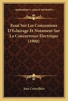 Paperback Essai Sur Les Concessions D'Eclairage Et Notament Sur La Concurrence Electrique (1900) [French] Book