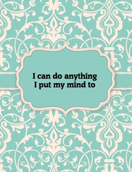 Paperback I can do anything I put my mind to - Notebook: Great Gift Idea With Motivation Saying On Cover, For Take Notes (120 Pages Lined Blank 8.5"x11") Book