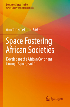 Paperback Space Fostering African Societies: Developing the African Continent Through Space, Part 1 Book