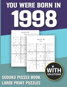 You Were Born In 1998: Sudoku Puzzle Book: Puzzle Book For Adults Large Print Sudoku Game Holiday Fun-Easy To Hard Sudoku Puzzles