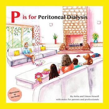 Paperback P is for Peritoneal Dialysis: With Notes for Parents and Professionals Book