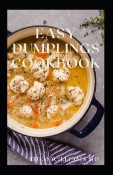 Paperback Easy Dumplings Cookbook: Everything You Need To Know About Easy Dumpling Recipes Book