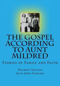 The Gospel According to Aunt Mildred: Stories of Family and Faith