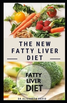 Paperback The New Fatty Liver Diet: Easy Guide On Delicious Recipe, Cookbook and Meal Plan to Prevent and Reverse Fatty Liver Book