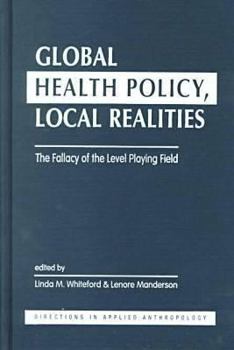 Hardcover Global Health Policy, Local Realities: The Fallacy of the Level Playing Field Book