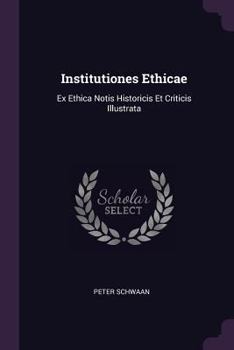Paperback Institutiones Ethicae: Ex Ethica Notis Historicis Et Criticis Illustrata Book