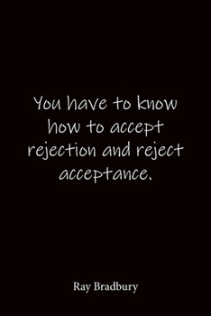 Paperback You have to know how to accept rejection and reject acceptance. Ray Bradbury: Quote Notebook - Lined Notebook -Lined Journal - Blank Notebook-notebook Book