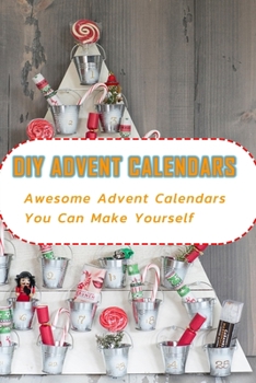 Paperback DIY Advent Calendars: Awesome Advent Calendars You Can Make Yourself: DIY Advent Calendars for Your Christmas Book