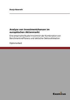 Paperback Analyse von Investmentchancen im europäischen Aktienmarkt: Eine empirische Studie hinsichtlich der Kombination von Benchmarkineffizienz und taktischer [German] Book