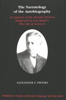 The Narratology of the Autobiography: An Analysis of the Literary Devices Employed in Ivan Bunin's the Life of Arsen'ev