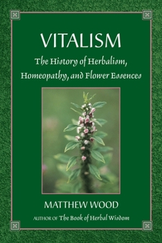 Paperback Vitalism: The History of Herbalism, Homeopathy, and Flower Essences Book