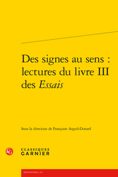 Paperback Des Signes Au Sens: Lectures Du Livre III Des Essais [French] Book