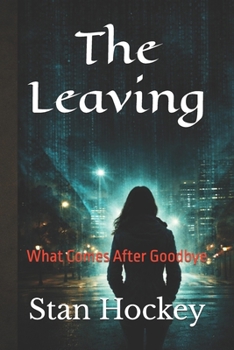 The Leaving: What Comes After Goodbye