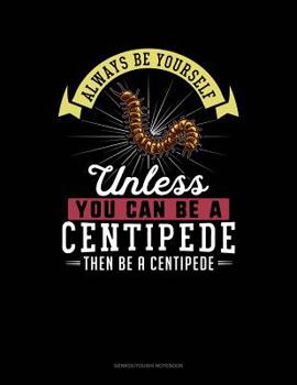 Paperback Always Be Yourself Unless You Can Be a Centipede Then Be a Centipede: 6 Columns Columnar Pad Book