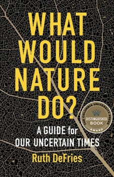 Hardcover What Would Nature Do?: A Guide for Our Uncertain Times Book