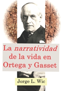 La "narratividad" de la vida en Ortega y Gasset: Los dos cursos en el exilio sobre “La razón histórica” (Buenos Aires-1940 y Lisboa-1944) (Spanish Edition)