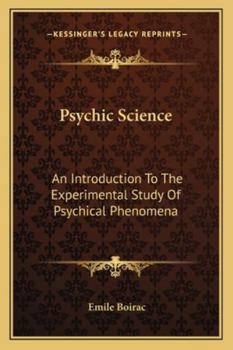 Psychic Science: An Introduction To The Experimental Study Of Psychical Phenomena