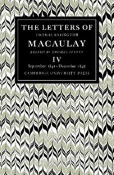 Paperback The Letters of Thomas Babington Macaulay: Volume 4, September 1841-December 1848 Book