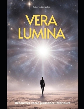 Vera Lumina: Découvrez votre puissance intérieure (French Edition)
