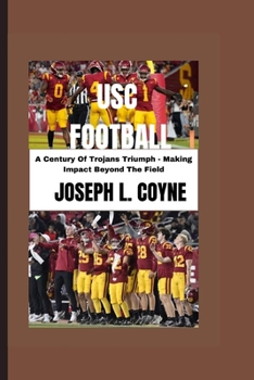 Paperback Usc Football: A Century Of Trojans Triumph - Making Impact Beyond The Field Book