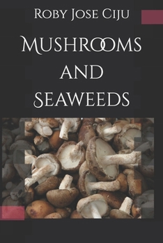 Mushrooms and Seaweeds