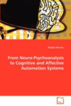 Paperback From Neuro-Psychoanalysis to Cognitive and Affective Automation Systems Book