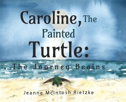 Hardcover Caroline, The Painted Turtle: The Journey Begins Book
