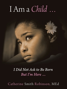 Paperback I Am a Child ... I Did Not Ask to Be Born but I'm Here ... Book