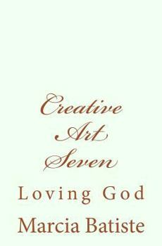 Paperback Creative Art Seven: Loving God Book