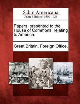 Paperback Papers, Presented to the House of Commons, Relating to America. Book