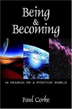 Paperback Being and Becoming: In Search of a Positive World Book